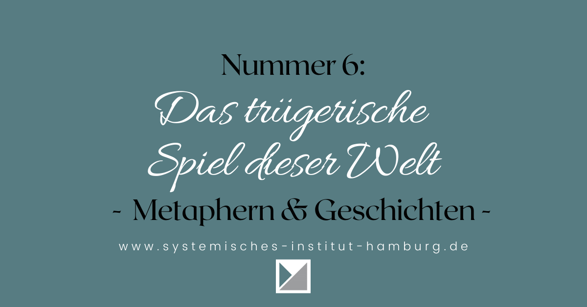 Darstellung der Geschichte Nummer 6: Das trügerische Spiel dieser Welt